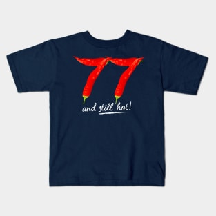 77th Birthday Gifts - 77 Years and still Hot Kids T-Shirt